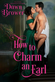 Title: How to Charm an Earl (Lady Be Seductive, #1), Author: Dawn Brower