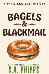 Title: Bagels and Blackmail (Maple Lane Mysteries, #2), Author: C. A. Phipps