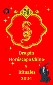 Title: Dragón Horóscopo Chino y Rituales 2024, Author: Alina A Rubi