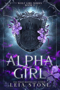 Title: Alpha Girl (Wolf Girl, #3), Author: Leia Stone