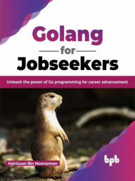 Title: Golang for Jobseekers: Unleash the Power of Go Programming for Career Advancement, Author: Hairizuan Bin Noorazman