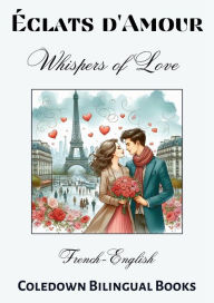 Title: Éclats d'Amour Whispers of Love: French-English, Author: Coledown Bilingual Books