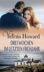 Title: Drei Wochen im letzten Frühjahr, Author: Victoria Howard