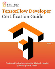 Title: TensorFlow Developer Certification Guide, Author: Patrick J