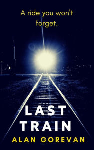 Title: Last Train, Author: Alan Gorevan