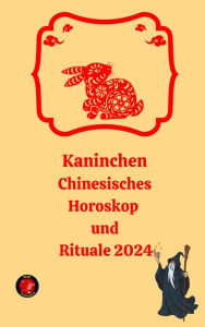 Title: Kaninchen Chinesisches Horoskop und Rituale 2024, Author: Alina A Rubi