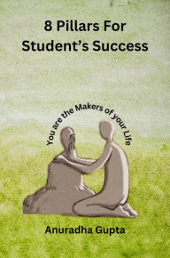 Title: 8 Pillars for student's success, Author: Anuradha Gupta