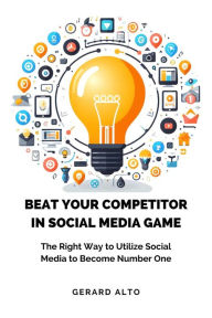 Title: Beat Your Competitor in Social Media Game, Author: Gerard Alto