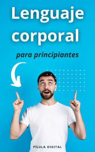 Title: Lenguaje corporal para principiantes, Author: Pílula Digital
