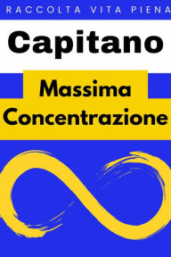 Title: Massima Concentrazione (Raccolta Vita Piena, #16), Author: Capitano Edizioni