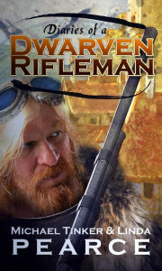 Title: Diaries of a Dwarven Rifleman, Author: Michael Tinker Pearce