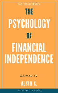 Title: The Psychology of Financial Independence (FAST READ SERIES), Author: Alvin C.