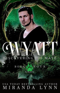 Title: Wyatt: Discovering His Mate (Black Mountain Pack, #4), Author: Miranda Lynn