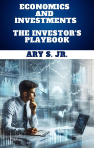 Title: Economics and Investments The Investor's Playbook, Author: Ary S.