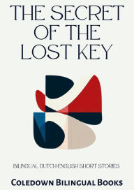 Title: The Secret of the Lost Key: Bilingual Dutch-English Short Stories, Author: Coledown Bilingual Books
