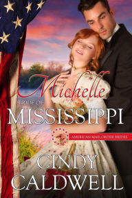 Title: Michelle: Bride of Mississippi (American Mail-Order Brides, #20), Author: Cindy Caldwell