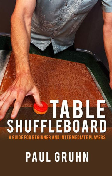 Table Shuffleboard: A Guide for Beginner and Intermediate Players