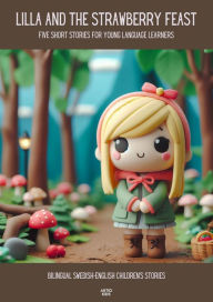 Title: Lilla and the Strawberry Feast Five Short Stories for Young Language Learners: Bilingual Swedish-English Children's Stories, Author: Artici Kids