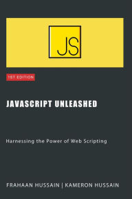Title: JavaScript Unleashed: Harnessing the Power of Web Scripting, Author: Kameron Hussain
