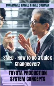 Title: SMED - How to Do a Quick Changeover? (Toyota Production System Concepts, #20), Author: Mohammed Hamed Ahmed Soliman
