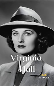 Title: Virginia Hall (Women of War, #4), Author: History Nerds