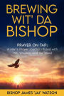 Brewing Wit' Da Bishop: Prayer on Tap