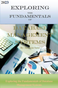 Title: Exploring the Fundamentals of Database Management Systems (Business strategy books, #2), Author: SANJIVAN SAINI