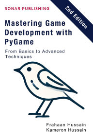 Title: Mastering Game Development with PyGame: From Basics to Advanced Techniques, Author: Kameron Hussain