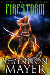 Title: Firestorm (The Elemental Series, #3), Author: Shannon Mayer