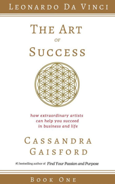 The Art of Success: How Extraordinary Artists Can Help You Succeed in Business and Life (Leonardo da Vinci Book 1)