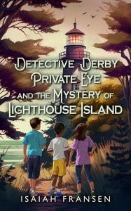 Title: Detective Derby Private Eye And The Mystery Of Lighthouse Island, Author: Isaiah Fransen