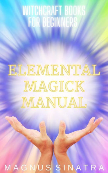 Elemental Magick Manual (Witchcraft Books for Beginners, #3)