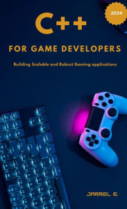 Title: C++ for Game Developers: Building Scalable and Robust Gaming Applications, Author: Jarrel E.