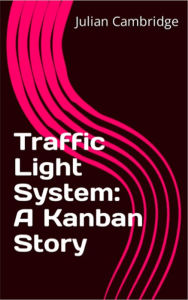 Title: Traffic Light System: A Kanban Story, Author: Julian Cambridge