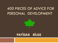 Title: 400 Pieces of Advice for Personal Development, Author: PAYIDAR BILGE