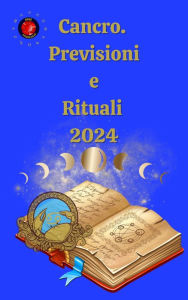 Title: Cancro. Previsioni e Rituali 2024, Author: Alina A Rubi
