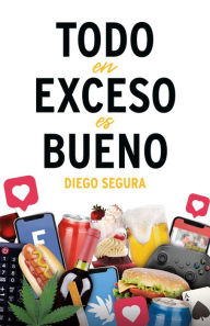 Title: Todo en exceso es bueno (Edición en español), Author: Diego Segura