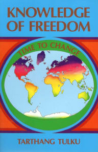 Title: Knowledge of Freedom: Time to Change (Understanding Self & Mind), Author: Tarthang Tulku