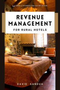 Title: Revenue Management for Rural Hotels, Author: David Sandua