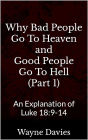 Why Bad People Go To Heaven and Good People Go To Hell (Part 1)