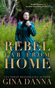 Title: Rebel Far From Home (Hearts Touched By Fire, #1), Author: Gina Danna
