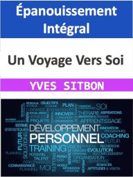 Title: Épanouissement Intégral : Un Voyage Vers Soi, Author: YVES SITBON