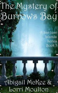 Title: The Mystery of Burrows Bay (A San Juan Islands Series, #3), Author: Lorri Moulton