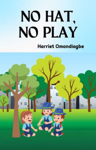 Title: No Hat, No Play, Author: Harriet Omondiagbe