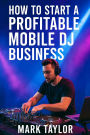 How To Start A Profitable Mobile DJ Business