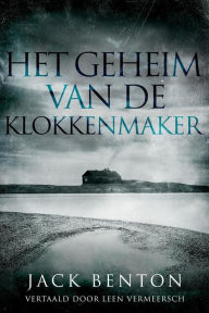 Title: Het geheim van de klokkenmaker, Author: Jack Benton