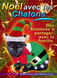 Title: Noël avec les Chatons. Des histoires à partager avec la famille., Author: Santos Omar Medrano Chura