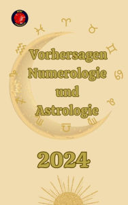 Title: Vorhersagen Numerologie und Astrologie, Author: Angeline A. Rubi