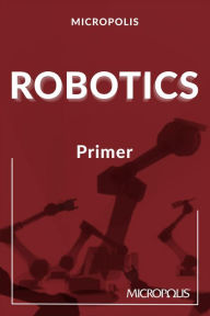 Title: Micropolis Robotics Primer (Micropolis Handbooks, #3), Author: Micropolis Handbooks