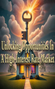 Title: Unlocking Opportunities In A High-Interest Rate Market, Author: Anthony Trevino